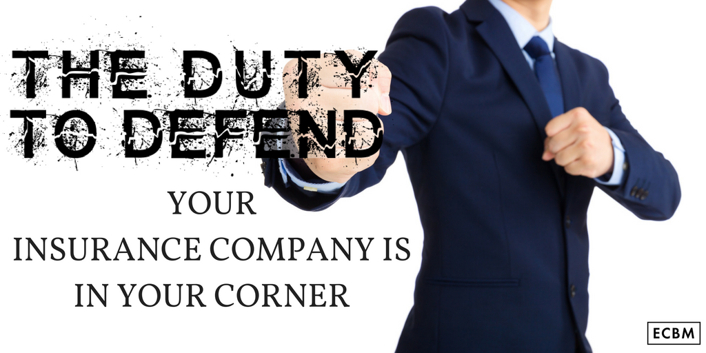 The Duty To Defend Your Insurance Company Is In Your Corner